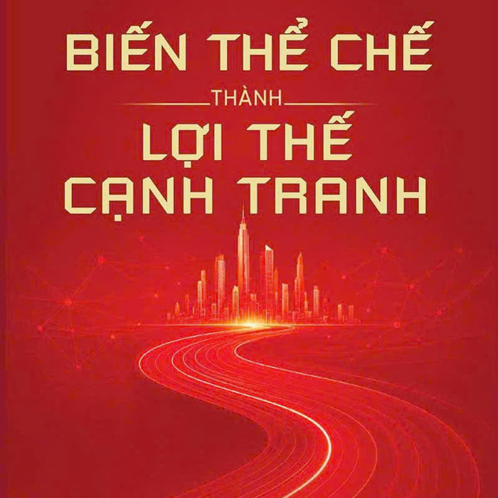 Biến Thể Chế Thành Lợi Thế Cạnh Tranh