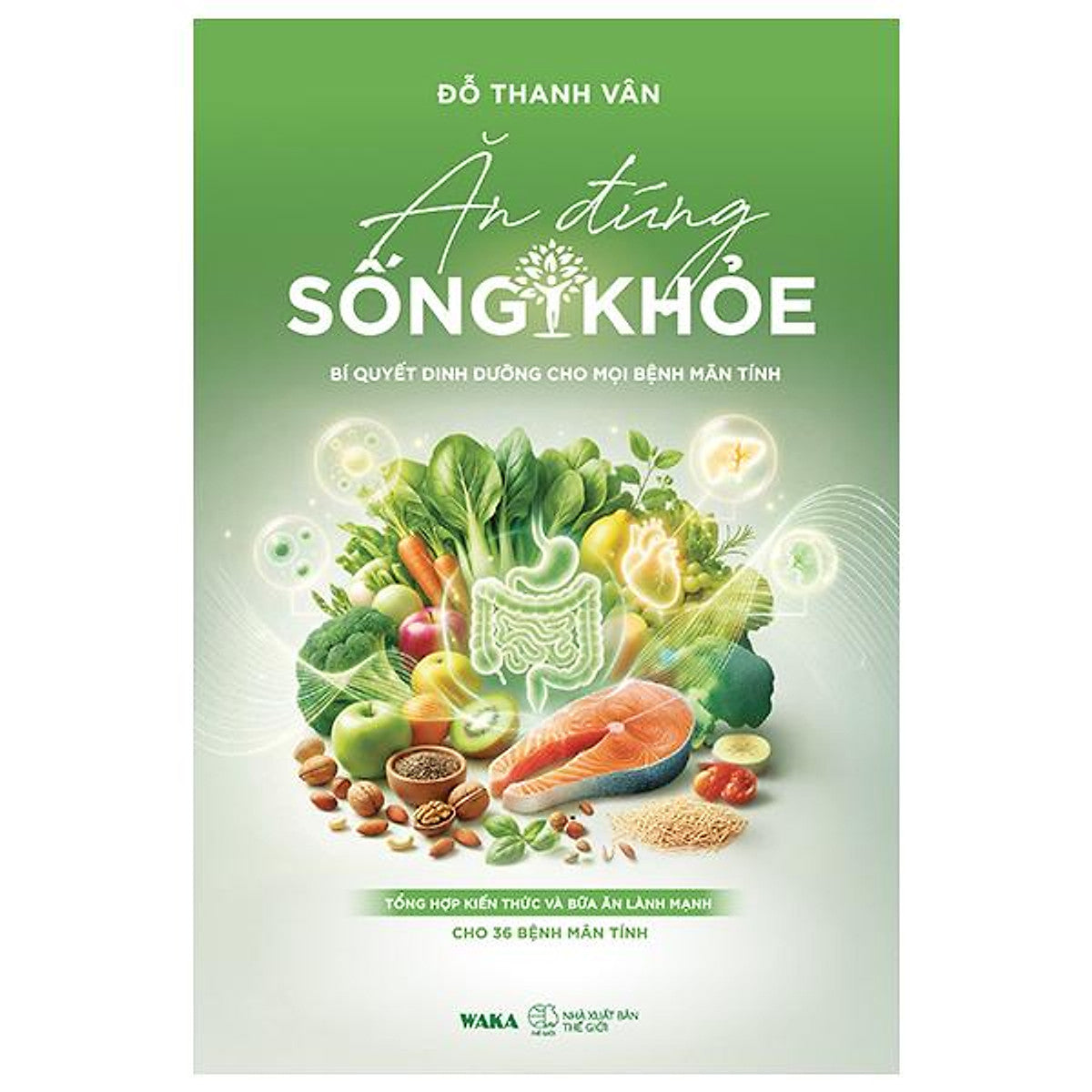 Sách - Ăn Đúng - Sống Khỏe - Bí Quyết Dinh Dưỡng Cho Mọi Bệnh Mãn Tính