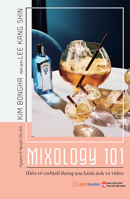 (In Màu) Mixology 101 Hiểu Về Cocktail Qua Hình Ảnh Và Video - Kim Bongha – Lightbooks