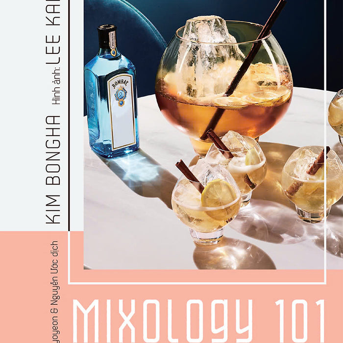 (In Màu) Mixology 101 Hiểu Về Cocktail Qua Hình Ảnh Và Video - Kim Bongha – Lightbooks