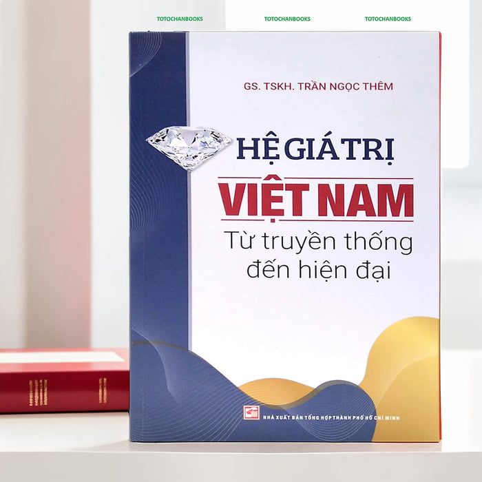 Hệ Giá Trị Việt Nam - Từ Truyền Thống Đến Hiện Đại (Tái Bản 2024) - Trần Ngọc Thêm (Nxb)