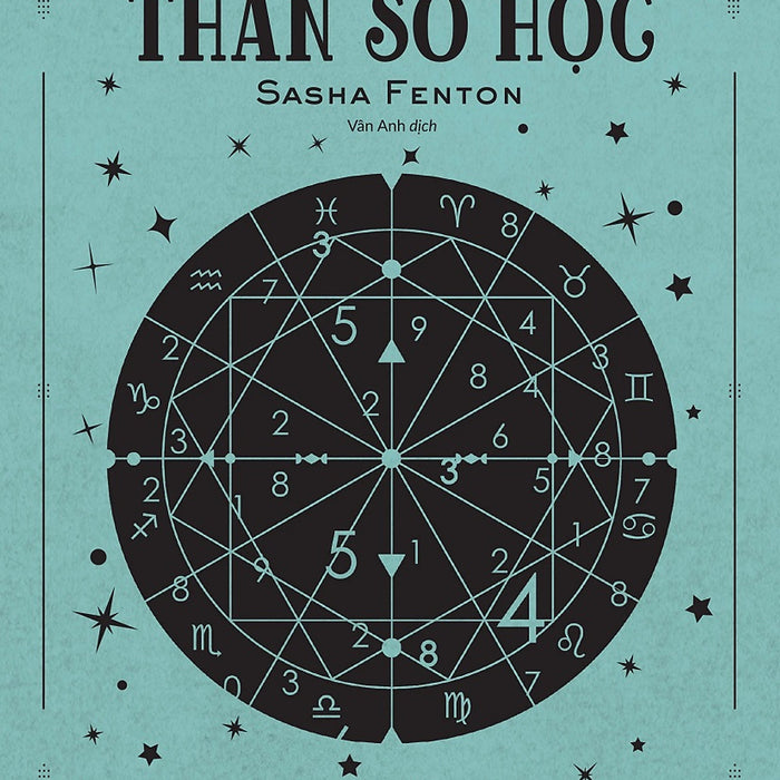 Giải Mã Thần Số Học: Các Kỹ Thuật Ứng Dụng Thần Số Học Vào Khám Phá Bản Thân Và Dự Đoán Vận Mệnh