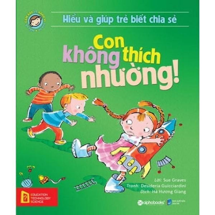 Hiểu Về Cảm Xúc Và Hành Vi Của Trẻ - Con Không Thích Nhường! - Bản Quyền