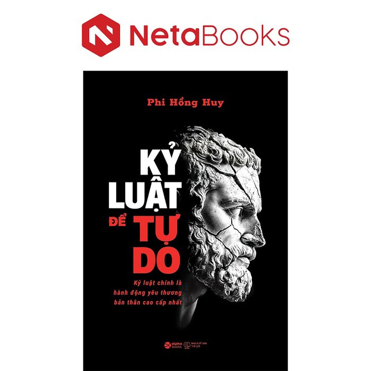 Kỷ Luật Để Tự Do - Kỷ Luật Chính Là Hành Động Yêu Thương Bản Thân Cao Cấp Nhất - Phi Hồng Huy