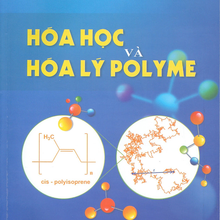 Hóa Học Và Hóa Lý Polyme - Pgs.Ts. Đặng Việt Hưng, Gs.Ts. Bùi Chương