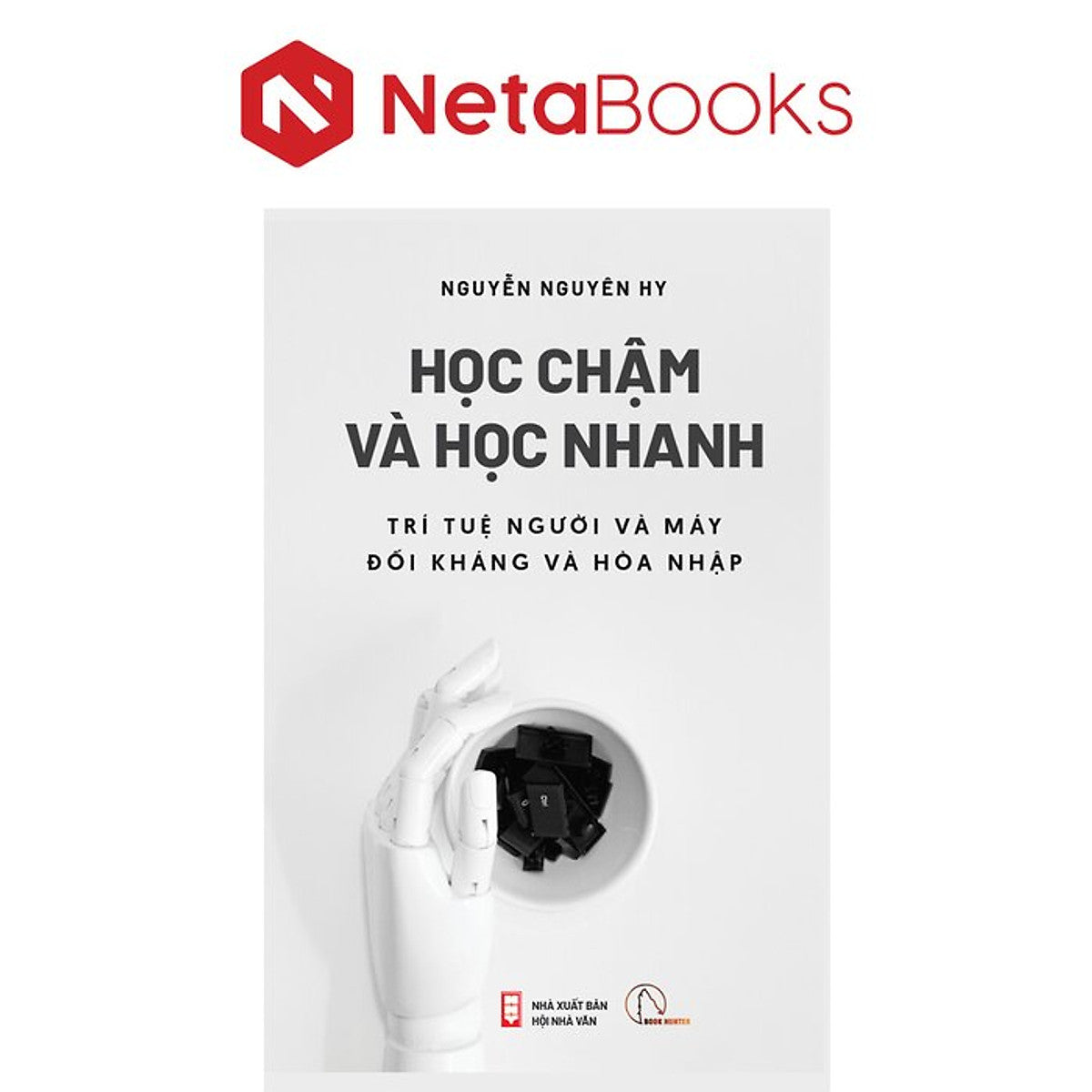 Học Chậm Và Học Nhanh - Trí Tuệ Người Và Máy Đối Kháng Và Hòa Nhập - Nguyễn Nguyên Hy