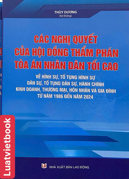 Các Nghị Quyết Của Hội Đồng Thẩm Phán Toà Án Nhân Dân Tối Cao Về Hình Sự, Tố Tụng Hình Sự, Dân Sự, Tố Tụng Dân Sự, Hành Chính, Kinh Doanh, Thương Mại, Hôn Nhân Và Gia Đình Từ Năm 1986 Đến Năm 2024