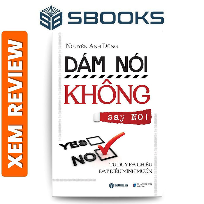 Sách Dám Nói Không (No) Tư Duy Đa Chiều Đạt Điều Mình Muốn - Sách Tư Duy Kỹ Năng, Tạo Động Lực Hay Nhất 2024 - Nguyễn Anh Dũng - Sách Sbooks Chính Hãng