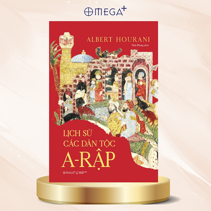 Lịch Sử Các Dân Tộc A-Rập – Albert Hourani - Omega Plus