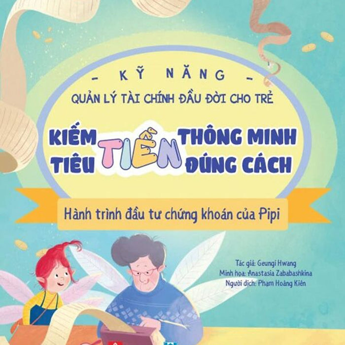 Sách - Kỹ Năng Quản Lý Tài Chính Đầu Đời Cho Trẻ - Kiếm Tiền Thông Minh, Tiêu Tiền Đúng Cách - Hành Trình Đầu Tư Chứng Khoán Của Pipi