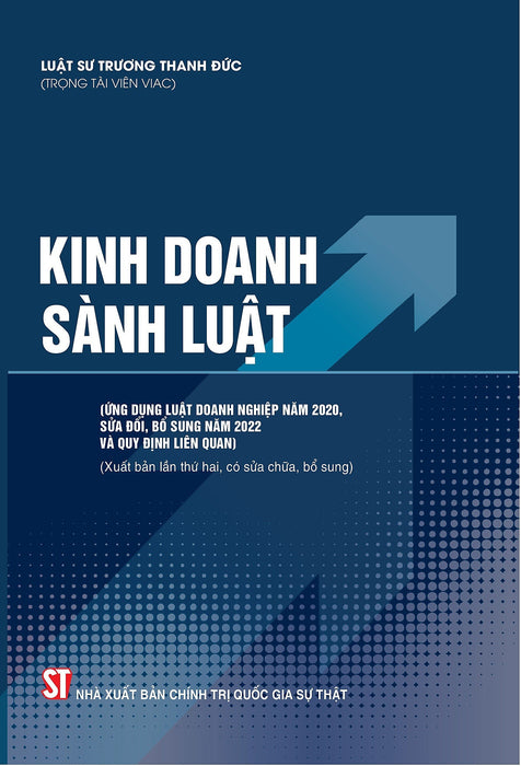 Kinh Doanh Sành Luật (Ứng Dụng Luật Doanh Nghiệp Năm 2020, Sửa Đổi, Bổ Sung Năm 2022 Và Quy Định Liên Quan) ( Xuất Bản Lần Thứ Hai, Có Sữa Chữa, Bổ Sung)