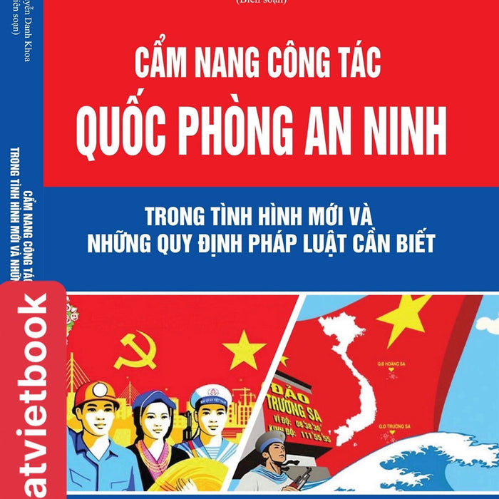 Cẩm Nang Công Tác Quốc Phòng An Ninh  Trong Tình Hình Mới Và Những Quy Định Pháp Luật Cần Biết