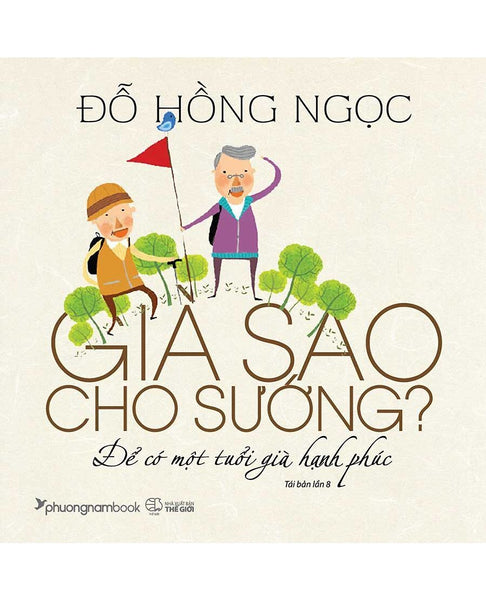 Già Sao Cho Sướng?  Để Có Một Tuổi Già Hạnh Phúc  - Tái Bản (Pnb)