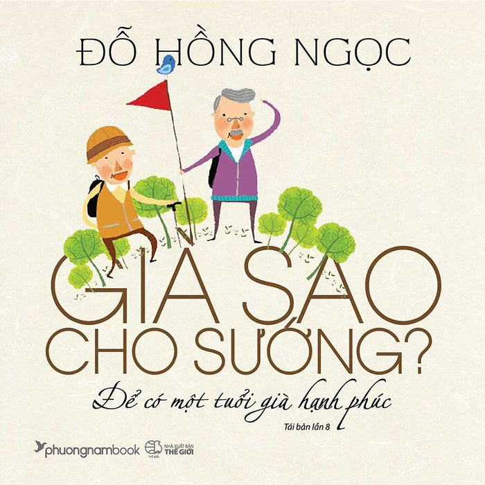 Già Sao Cho Sướng?  Để Có Một Tuổi Già Hạnh Phúc  - Tái Bản (Pnb)