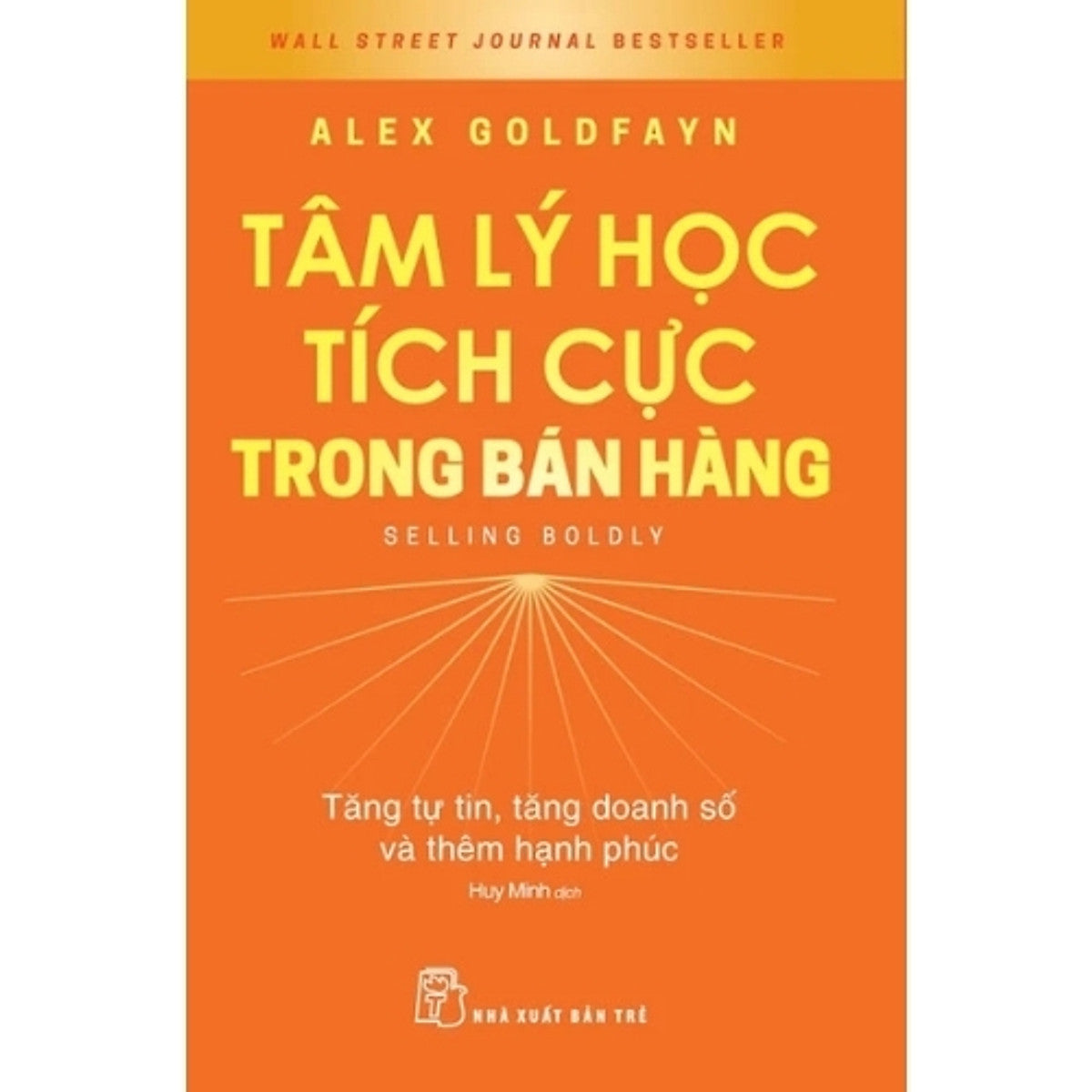 Tâm Lý Học Tích Cực Trong Bán Hàng – Selling Boldly | Alex Goldfayn