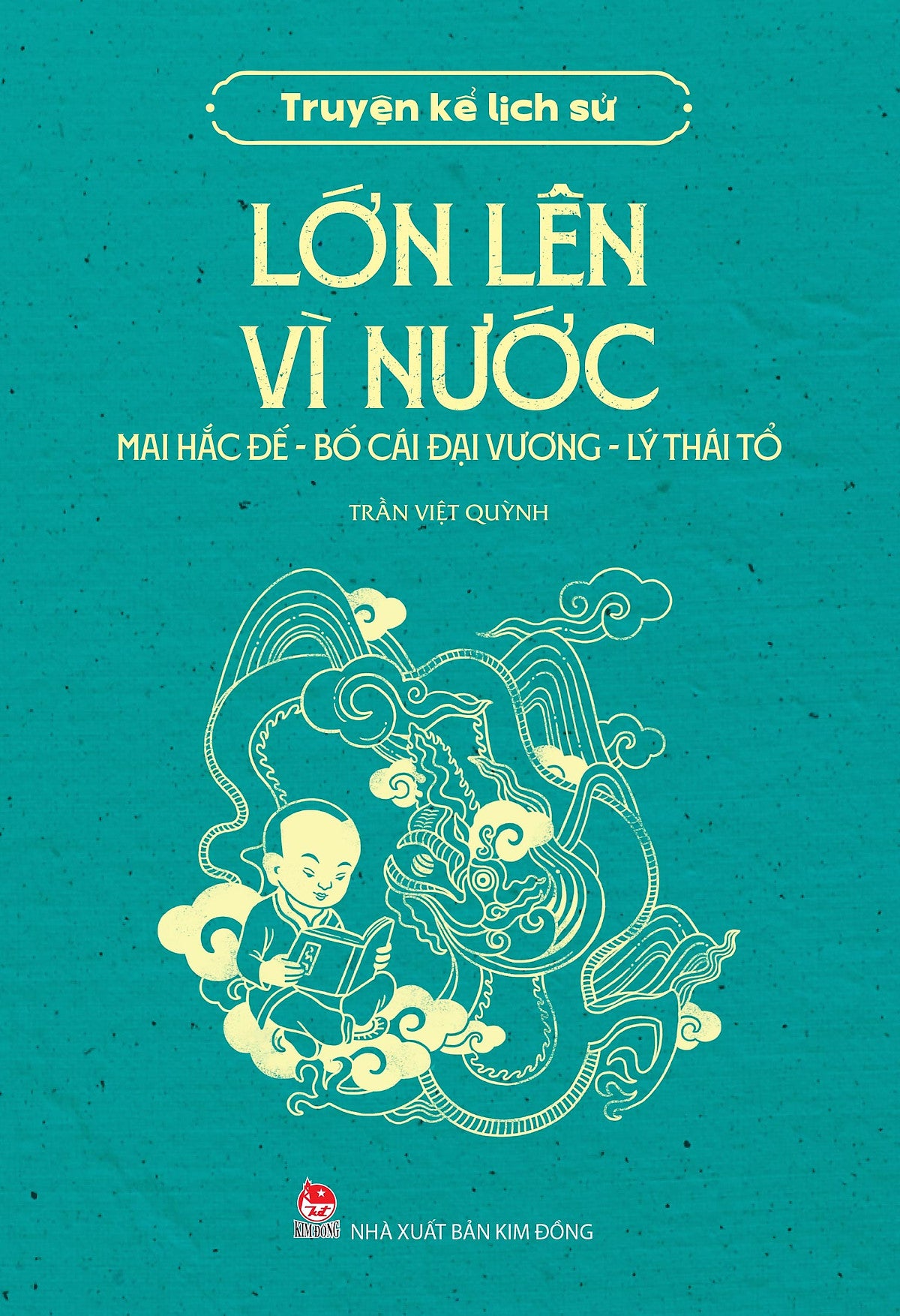 Sách Truyện Kể Lịch Sử - Lớn Lên Vì Nước - Mai Hắc Đế - Bố Cái Đại Vương - Lý Thái Tổ