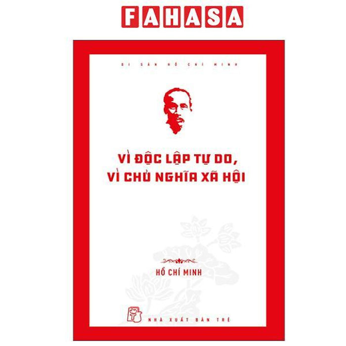 Sách - Di Sản Hồ Chí Minh - Vì Độc Lập Tự Do, Vì Chủ Nghĩa Xã Hội