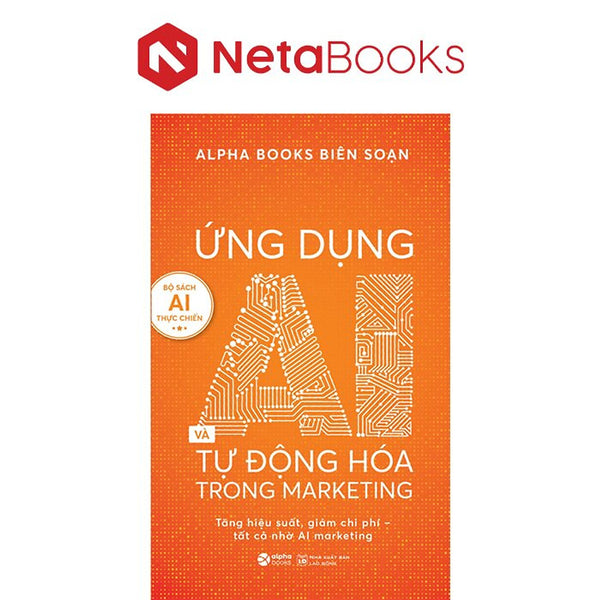 Ứng Dụng Ai Và Tự Động Hóa Trong Marketing - Tăng Hiệu Suất, Giảm Chi Phí - Tất Cả Nhờ Ai Marketing