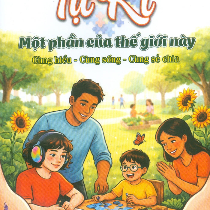 Tự Kỉ - Một Phần Của Thế Giới Này: Cùng Hiểu - Cùng Sống - Cùng Sẻ Chia