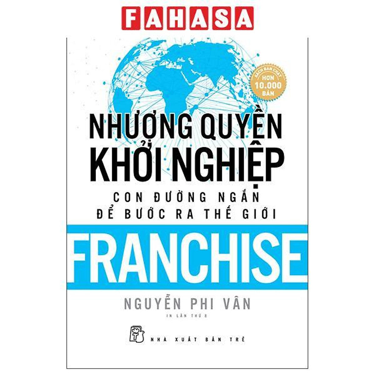 Sách - Nhượng Quyền Khởi Nghiệp - Con Đường Ngắn Để Bước Ra Thế Giới - Franchise (Tái Bản 2019)