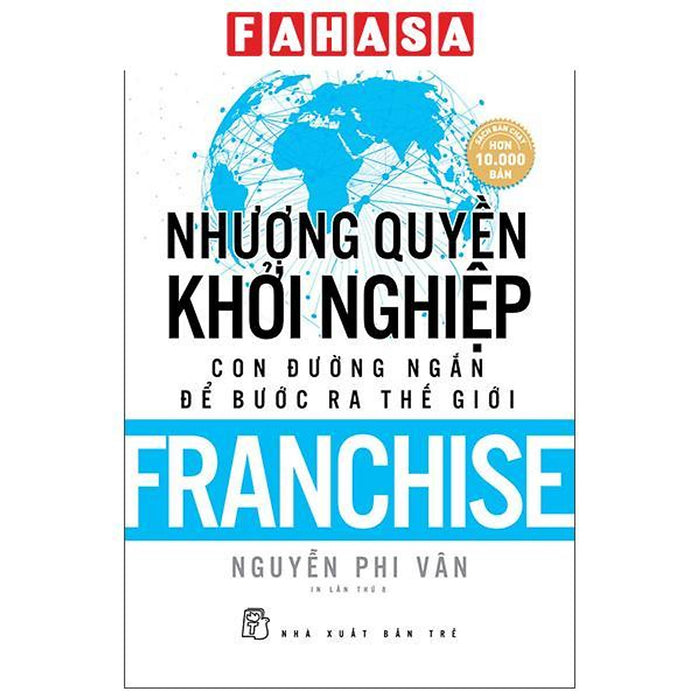 Sách - Nhượng Quyền Khởi Nghiệp - Con Đường Ngắn Để Bước Ra Thế Giới - Franchise (Tái Bản 2019)