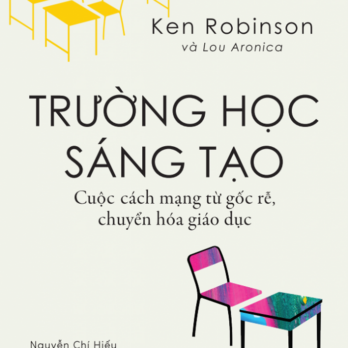 Trường Học Sáng Tạo – Ken Robinson, Lou Aronica - Nxb Thế Giới - Khải Minh