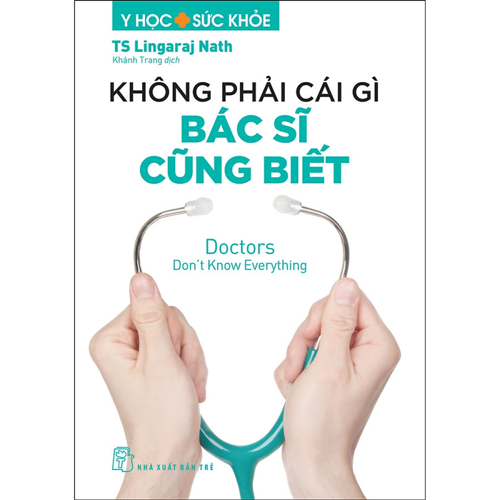 Y Học & Sức Khỏe. Không Phải Cái Gì Bác Sĩ Cũng Biết