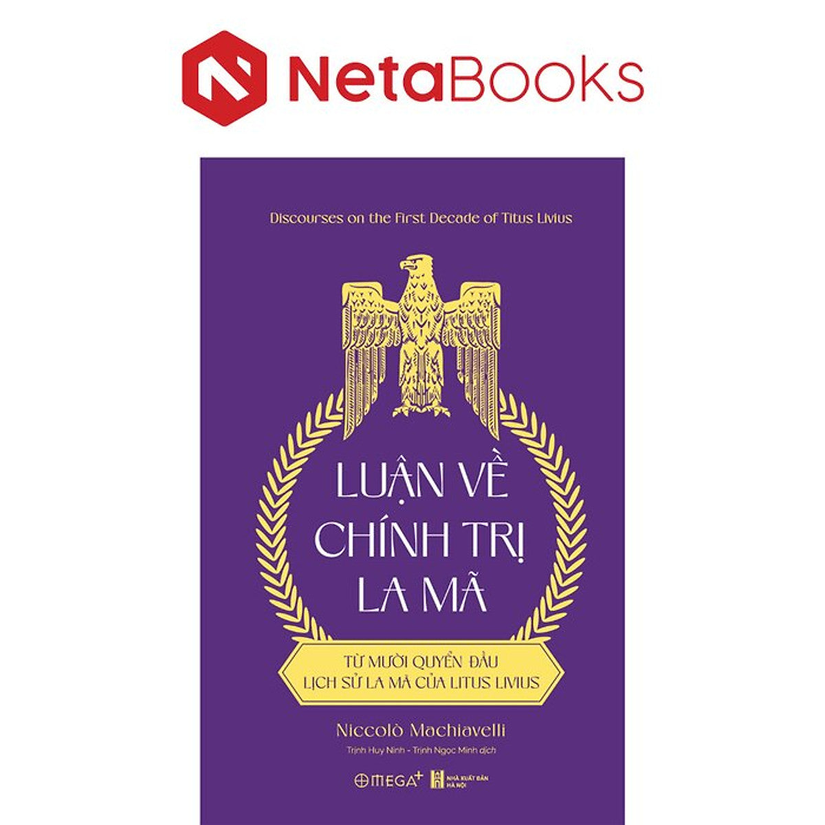Luận Về Chính Trị La Mã - Từ Mười Quyển Đầu Lịch Sử La Mã Của Titus Livius - Niccolò Machiavelli