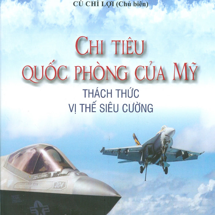 Chi Tiêu Quốc Phòng Của Mỹ Thách Thức Vị Thế Siêu Cường -  Cù Chí Lợi Chủ Biên