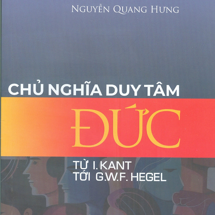 Chủ Nghĩa Duy Tâm Đức - Từ I.Kant Tới G.W.F Hegel (Tủ Sách Khoa Học, Giáo Trình Khxh & Nv)