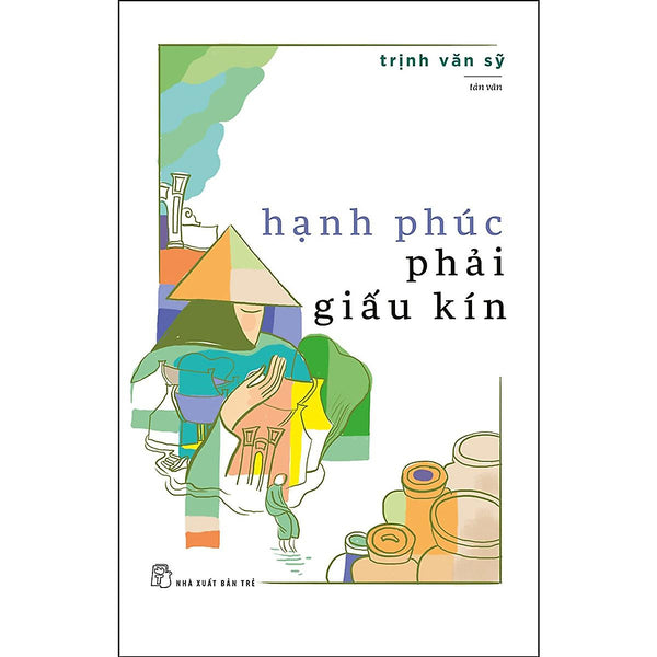 Hạnh Phúc Phải Giấu Kín (Tản Văn)