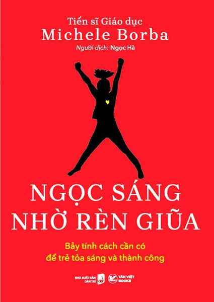 Ngọc Sáng Nhờ Rèn Giũa - Bảy Tính Cách Cần Có Để Trẻ Toả Sáng Và Thành Công