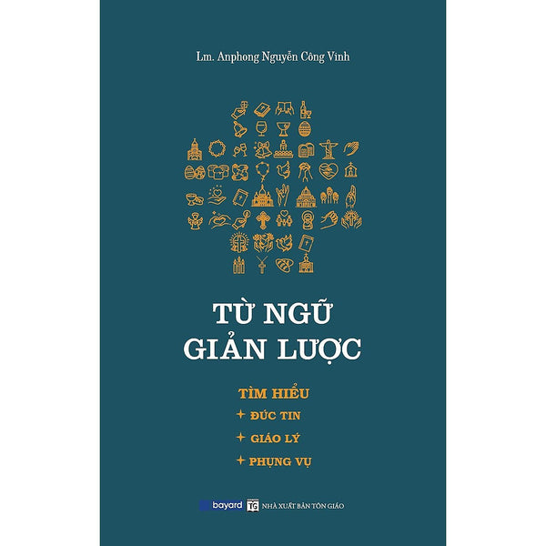 Sách - Từ Ngữ Giản Lược - Tìm Hiểu Đức Tin - Giáo Lý - Phụng Vụ - Bayard Việt Nam