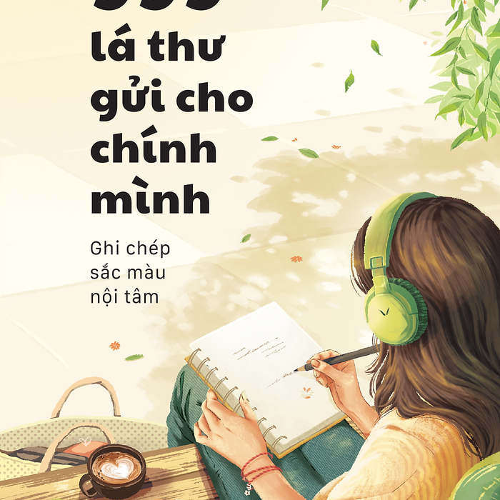 Sách 999 Lá Thư Gửi Cho Chính Mình – Ghi Chép Sắc Màu Nội Tâm