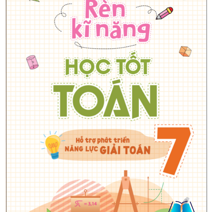 Sách - Rèn Kĩ Năng Học Tốt Toán Lớp 7 - Hỗ Trợ Phát Triển Năng Lực Giải Toán