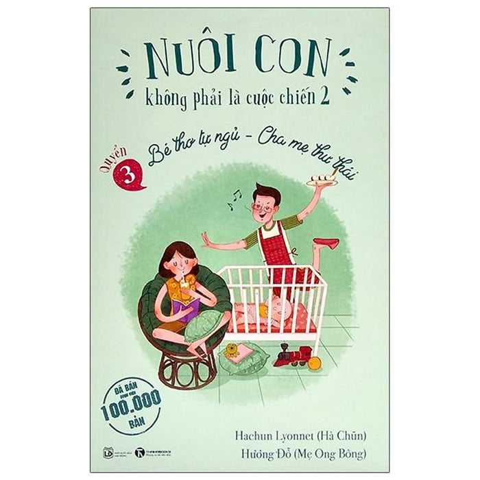 Nuôi Con Không Phải Là Cuộc Chiến 2 - Quyển 3 - Bé Thơ Tự Ngủ, Cha Mẹ Thư Thái (Tái Bản 2025) - Bản Quyền