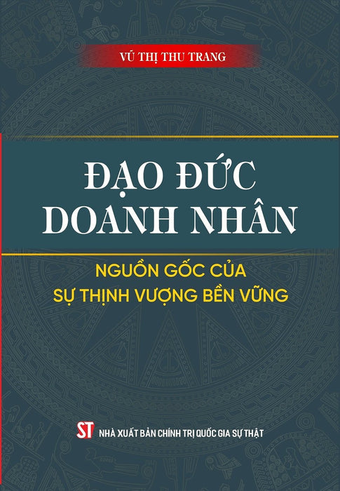 Đạo Đức Doanh Nhân - Nguồn Gốc Của Sự Thịnh Vượng Bền Vững