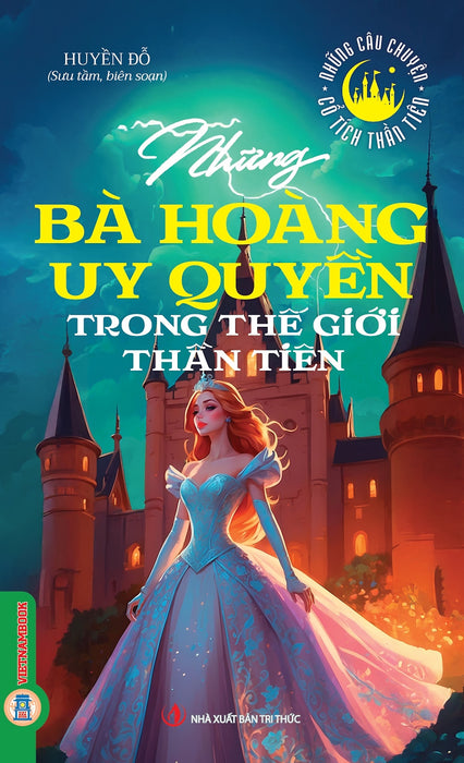 Những Câu Chuyện Cổ Tích Thần Tiên - Những Bà Hoàng Uy Quyền Trong Thế Giới Thần Tiên