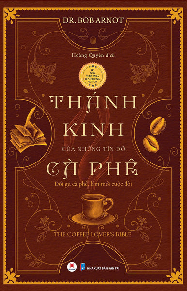 Thánh Kinh Của Những Tín Đồ Cà Phê (Tái Bản 2025) - Dr Bob Arnot - Hoàng Quyên Dịch – Huy Hoàng Bookstore - Nxb Dân Trí