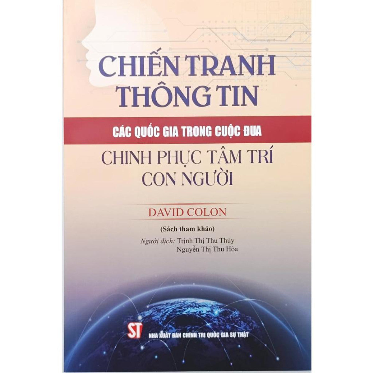 [Sách] Chiến Tranh Thông Tin: Các Quốc Gia Trong Cuộc Đua Chinh Phục Tâm Trí Con Người (Sách Tham Khảo)