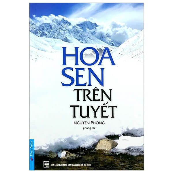 Hoa Sen Trên Tuyết - Hành Trình Đi Tìm Chính Mình Của Một Triệu Phú - Bìa Mềm - Tác Giả Nguyên Phong - First News