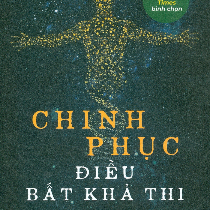 Chinh Phục Điều Bất Khả Thi - Steven Kotler; Trịnh Ngọc Minh Dịch