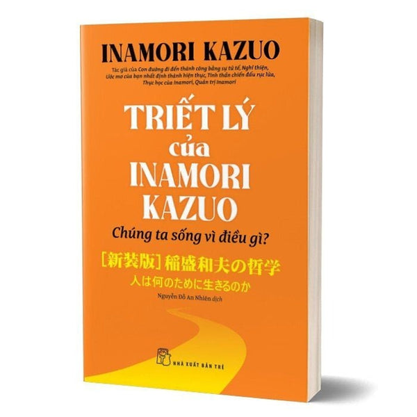 Triết Lý Của Inamori Kazuo - Chúng Ta Sống Vì Điều Gì? – Nxb Trẻ