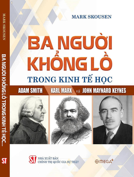 Ba Người Khổng Lồ Trong Kinh Tế Học: Adam Smith – Karl Marx – Jonh Maynard Keynes- Mark Skousen – Omega Plus – Nxb Ctqg Sự Thật