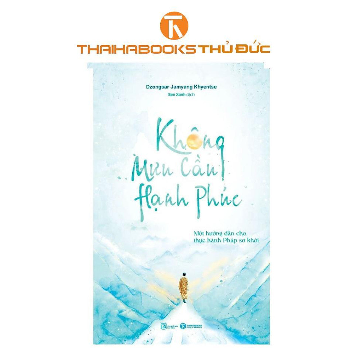 Sách - Không Mưu Cầu Hạnh Phúc: Một Hướng Dẫn Cho Thực Hành Pháp Sơ Khởi - Thái Hà Books