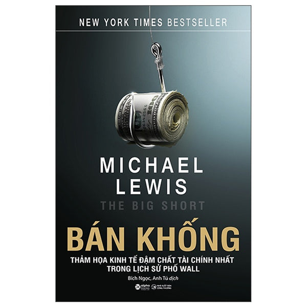 Bán Khống - Thảm Họa Kinh Tế Đậm Chất Tài Chính Nhất Trong Lịch Sử Phố Wall - Michael Lewis - Alphabooks