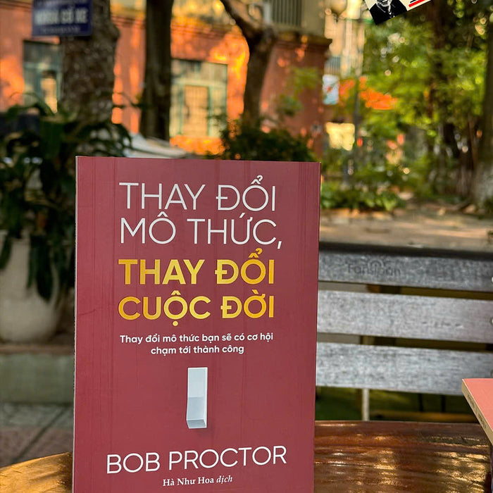 Thay Đổi Mô Thức, Thay Đổi Cuộc Đời - Thay Đổi Mô Thức Bạn Sẽ Có Cơ Hội Chạm Tới Thành Công – Bob Proctor – Hà Như Hoa Dịch – Tân Việt – Nxb Thanh Niên