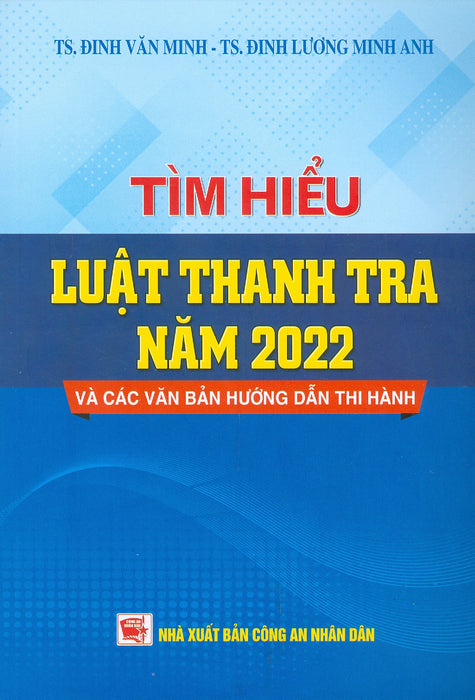 Tìm Hiểu Luật Thanh Tra Năm 2022 Và Các Văn Bản Hướng Dẫn Thi Hành - Ts. Đinh Văn Minh, Ts. Đinh Lương Minh Anh (Nxb Cand)