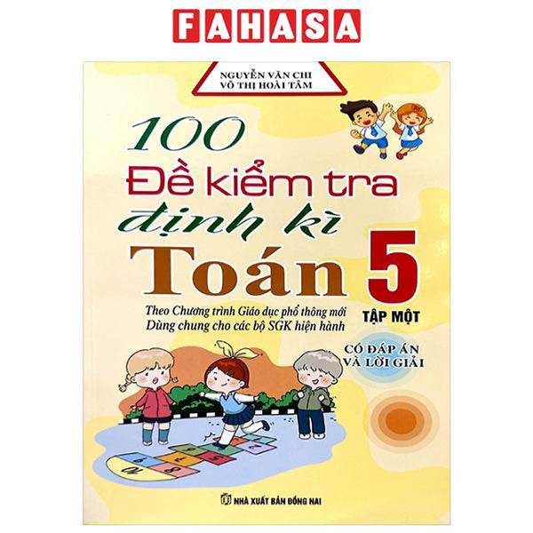 100 Đề Kiểm Tra Định Kì Toán 5 - Tập 1 (Theo Chương Trình Gdpt Mới)