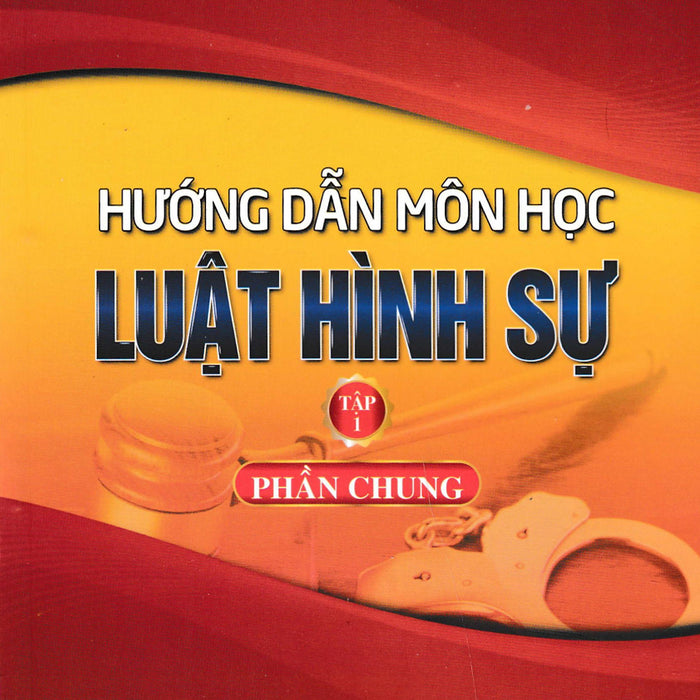 Hướng Dẫn Môn Học Luật Hình Sự - Tập 1 - Phần Chung - Dh